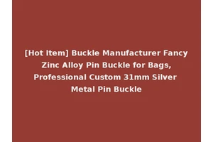 [Hot Item] Buckle Manufacturer Fancy Zinc Alloy Pin Buckle for Bags, Professional Custom 31mm Silver Metal Pin Buckle