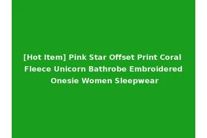 [Hot Item] Pink Star Offset Print Coral Fleece Unicorn Bathrobe Embroidered Onesie Women Sleepwear