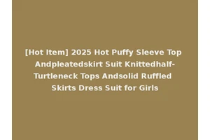 [Hot Item] 2025 Hot Puffy Sleeve Top Andpleatedskirt Suit Knittedhalf-Turtleneck Tops Andsolid Ruffled Skirts Dress Suit for Girls