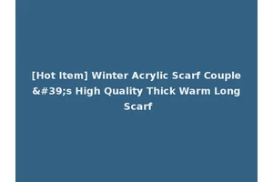 [Hot Item] Winter Acrylic Scarf Couple's High Quality Thick Warm Long Scarf