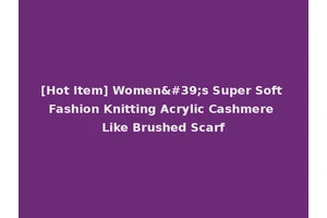 [Hot Item] Women's Super Soft Fashion Knitting Acrylic Cashmere Like Brushed Scarf