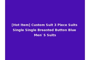 [Hot Item] Custom Suit 3 Piece Suits Single Single Breasted Button Blue Men′ S Suits