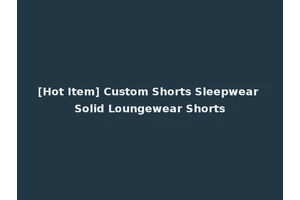 [Hot Item] Custom Shorts Sleepwear Solid Loungewear Shorts