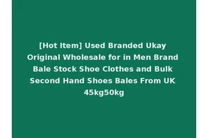 [Hot Item] Used Branded Ukay Original Wholesale for in Men Brand Bale Stock Shoe Clothes and Bulk Second Hand Shoes Bales From UK 45kg50kg