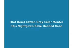 [Hot Item] Cotton Grey Color Men's Nightgown Robe Hooded Robe