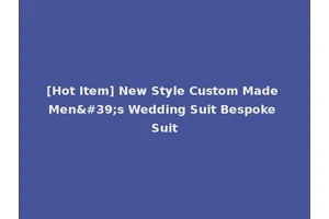 [Hot Item] New Style Custom Made Men's Wedding Suit Bespoke Suit