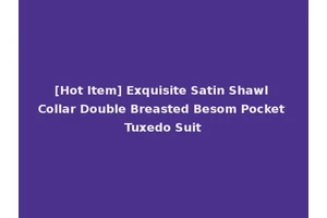 [Hot Item] Exquisite Satin Shawl Collar Double Breasted Besom Pocket Tuxedo Suit