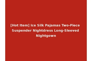 [Hot Item] Ice Silk Pajamas Two-Piece Suspender Nightdress Long-Sleeved Nightgown