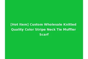 [Hot Item] Custom Wholesale Knitted Quality Color Stripe Neck Tie Muffler Scarf