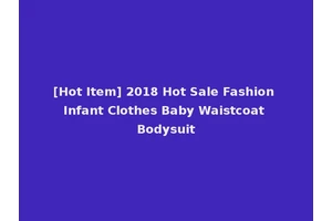 [Hot Item] 2018 Hot Sale Fashion Infant Clothes Baby Waistcoat Bodysuit