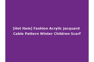 [Hot Item] Fashion Acrylic Jacquard Cable Pattern Winter Children Scarf