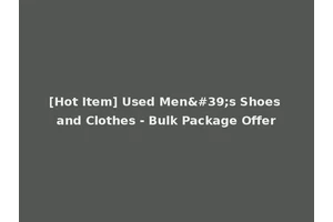 [Hot Item] Used Men's Shoes and Clothes - Bulk Package Offer