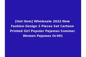 [Hot Item] Wholesale 2022 New Fashion Design 3 Pieces Set Cartoon Printed Girl Popular Pajamas Summer Women Pajamas Oc491