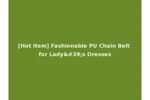 [Hot Item] Fashionable PU Chain Belt for Lady's Dresses