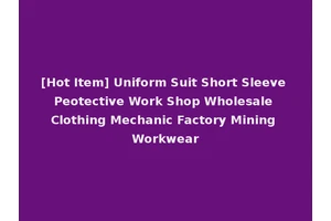 [Hot Item] Uniform Suit Short Sleeve Peotective Work Shop Wholesale Clothing Mechanic Factory Mining Workwear