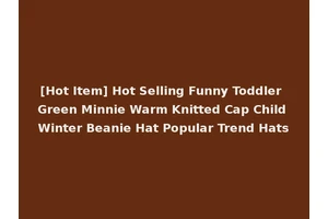 [Hot Item] Hot Selling Funny Toddler Green Minnie Warm Knitted Cap Child Winter Beanie Hat Popular Trend Hats