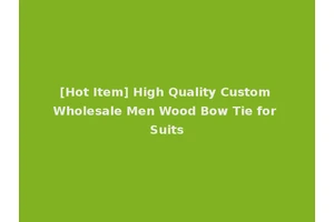 [Hot Item] High Quality Custom Wholesale Men Wood Bow Tie for Suits