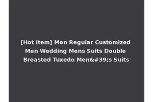 [Hot Item] Men Regular Customized Men Wedding Mens Suits Double Breasted Tuxedo Men's Suits