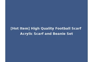 [Hot Item] High Quality Football Scarf Acrylic Scarf and Beanie Set