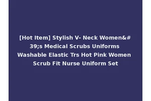 [Hot Item] Stylish V- Neck Women's Medical Scrubs Uniforms Washable Elastic Trs Hot Pink Women Scrub Fit Nurse Uniform Set