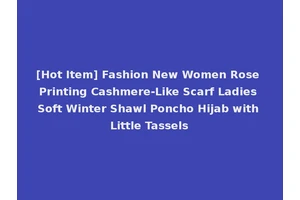 [Hot Item] Fashion New Women Rose Printing Cashmere-Like Scarf Ladies Soft Winter Shawl Poncho Hijab with Little Tassels