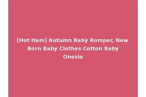 [Hot Item] Autumn Baby Romper, New Born Baby Clothes Cotton Baby Onesie