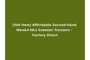 [Hot Item] Affordable Second-Hand Men's Summer Trousers - Factory Direct