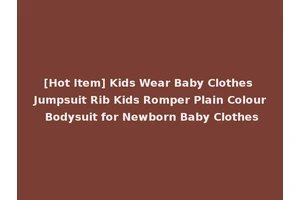 [Hot Item] Kids Wear Baby Clothes Jumpsuit Rib Kids Romper Plain Colour Bodysuit for Newborn Baby Clothes
