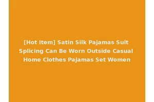 [Hot Item] Satin Silk Pajamas Suit Splicing Can Be Worn Outside Casual Home Clothes Pajamas Set Women