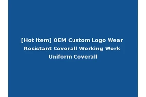 [Hot Item] OEM Custom Logo Wear Resistant Coverall Working Work Uniform Coverall