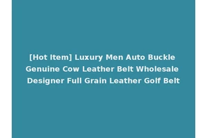 [Hot Item] Luxury Men Auto Buckle Genuine Cow Leather Belt Wholesale Designer Full Grain Leather Golf Belt