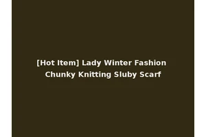 [Hot Item] Lady Winter Fashion Chunky Knitting Sluby Scarf
