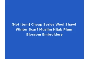 [Hot Item] Cheap Series Wool Shawl Winter Scarf Muslim Hijab Plum Blossom Embroidery