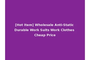 [Hot Item] Wholesale Anti-Static Durable Work Suits Work Clothes Cheap Price