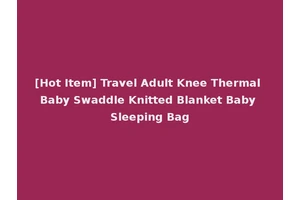 [Hot Item] Travel Adult Knee Thermal Baby Swaddle Knitted Blanket Baby Sleeping Bag