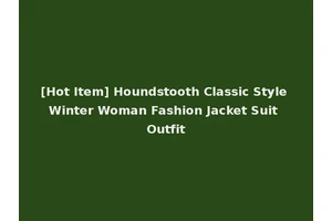 [Hot Item] Houndstooth Classic Style Winter Woman Fashion Jacket Suit Outfit