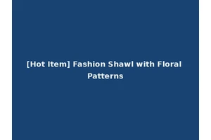 [Hot Item] Fashion Shawl with Floral Patterns