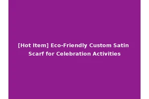[Hot Item] Eco-Friendly Custom Satin Scarf for Celebration Activities
