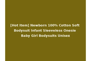 [Hot Item] Newborn 100% Cotton Soft Bodysuit Infant Sleeveless Onesie Baby Girl Bodysuits Unisex