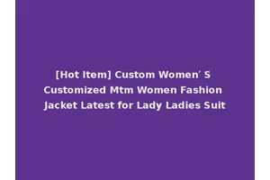[Hot Item] Custom Women′ S Customized Mtm Women Fashion Jacket Latest for Lady Ladies Suit