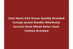 [Hot Item] USA Korea Quality Branded Europe Jacket Bundle Wholesale Second Hand Mixed Bales Used Clothes Branded