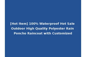 [Hot Item] 100% Waterproof Hot Sale Outdoor High Quality Polyester Rain Poncho Raincoat with Customized