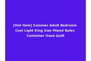 [Hot Item] Summer Adult Bedroom Cool Light King Size Mixed Bales Container Used Quilt