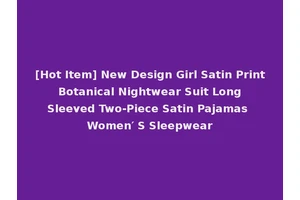 [Hot Item] New Design Girl Satin Print Botanical Nightwear Suit Long Sleeved Two-Piece Satin Pajamas Women′ S Sleepwear