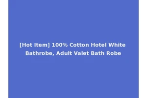[Hot Item] 100% Cotton Hotel White Bathrobe, Adult Valet Bath Robe
