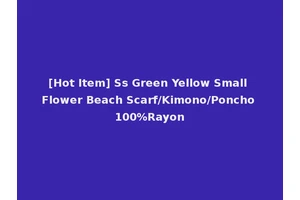 [Hot Item] Ss Green Yellow Small Flower Beach Scarf/Kimono/Poncho 100%Rayon