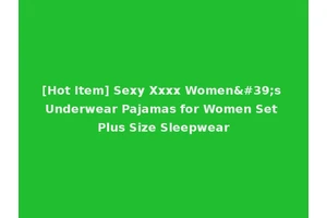 [Hot Item] Sexy Xxxx Women's Underwear Pajamas for Women Set Plus Size Sleepwear