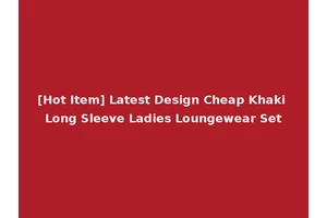 [Hot Item] Latest Design Cheap Khaki Long Sleeve Ladies Loungewear Set