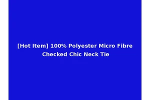[Hot Item] 100% Polyester Micro Fibre Checked Chic Neck Tie