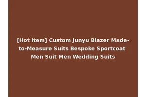 [Hot Item] Custom Junyu Blazer Made-to-Measure Suits Bespoke Sportcoat Men Suit Men Wedding Suits